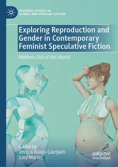 Jessica Aliaga-Lavrijsen, Sara Martín - Exploring Reproduction and Gender in Contemporary Feminist Speculative Fiction, Inbunden