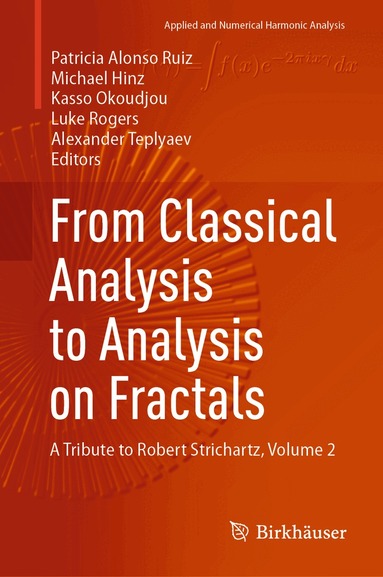 Patricia Alonso Ruiz, Michael Hinz, Kasso Okoudjou, Luke Rogers, Alexander Teplyaev - From Classical Analysis to Analysis on Fractals, Inbunden