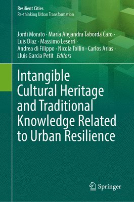 Jordi Morato, María Alejandra Taborda Caro, Luis Diaz, Massimo Leserri, Andrea di Filippo, Nicola Tollin, Carlos Arias, Lluis Garcia Petit - Intangible Cultural Heritage and Traditional Knowledge Related to Urban Resilience, Inbunden