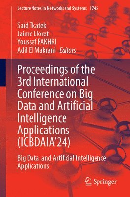 Said Tkatek, Jaime Lloret, Youssef FAKHRI, Adil El Makrani - Proceedings of the 3rd International Conference on Big Data and Artificial Intelligence Applications (ICBDAIA’24), Häftad