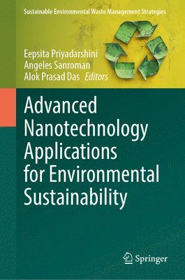 Eepsita Priyadarshini, Angeles Sanroman, Alok Prasad Das - Advanced Nanotechnology Applications for Environmental Sustainability, Inbunden