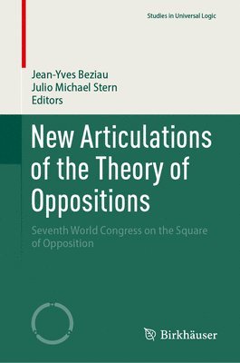 Jean-Yves Beziau, Julio Michael Stern - New Articulations of the Theory of Oppositions, Inbunden