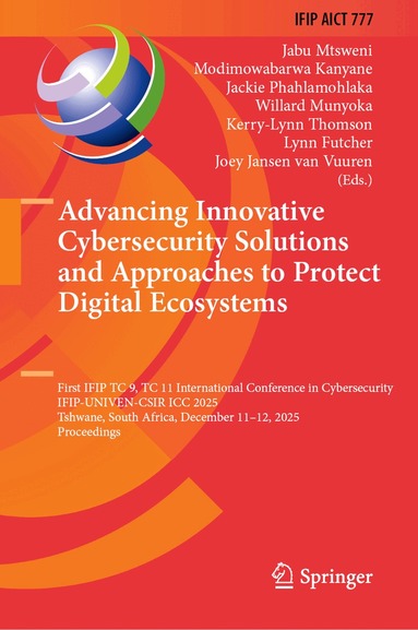 Jabu Mtsweni, Modimowabarwa Kanyane, Jackie Phahlamohlaka, Willard Munyoka, Kerry-Lynn Thomson, Lynn Futcher, Joey Jansen van Vuuren - Advancing Innovative Cybersecurity Solutions and Approaches to Protect Digital Ecosystems, Inbunden