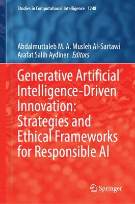 Abdalmuttaleb M. A. Musleh Al-Sartawi, Arafat Salih Aydiner, Abdalmuttaleb M. a. Musleh Al-Sartawi - Generative Artificial Intelligence-Driven Innovation: Strategies and Ethical Frameworks for Responsible AI, Inbunden