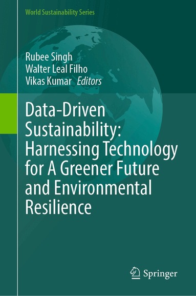 Rubee Singh, Walter Leal Filho, Vikas Kumar - Data-Driven Sustainability: Harnessing Technology for A Greener Future and Environmental Resilience, Inbunden