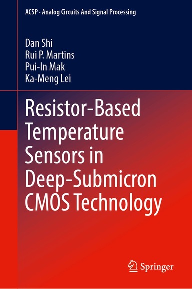 Dan Shi, Rui P. Martins, Pui-In Mak, Ka-Meng Lei - Resistor-Based Temperature Sensors in Deep-Submicron CMOS Technology, Inbunden