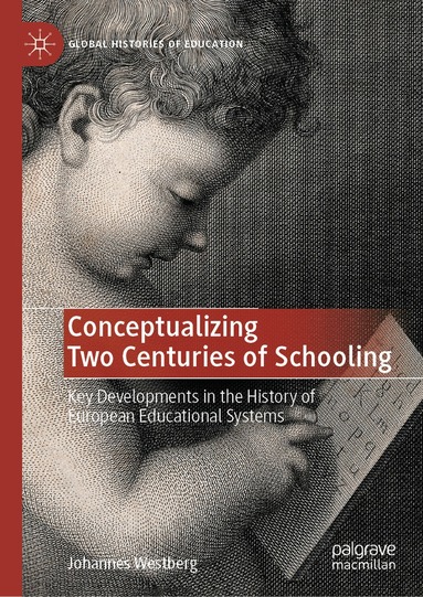 Johannes Westberg - Conceptualizing Two Centuries of Schooling, Inbunden