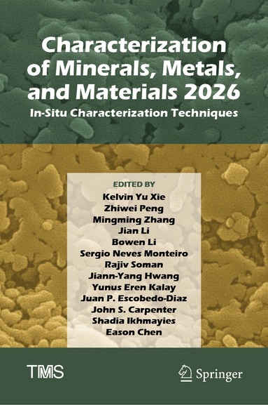 Kelvin Yu Xie, Zhiwei Peng, Mingming Zhang, Jian Li, Bowen Li, Sergio Neves Monteiro, Rajiv Soman, Jiann-Yang Hwang, Yunus Eren Kalay, Juan P. Escobedo-Diaz, John S. Carpenter, Shadia Ikhmayies, Eason Chen - Characterization of Minerals, Metals, and Materials 2026, Inbunden