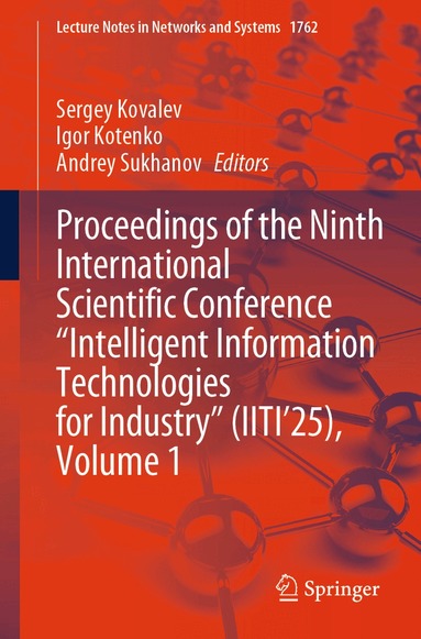 Sergey Kovalev, Sergey Kovalev, Igor Kotenko, Andrey Sukhanov - Proceedings of the Ninth International Scientific Conference “Intelligent Information Technologies for Industry” (IITI’25), Volume 1, Häftad