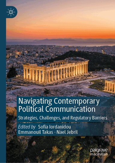 Sofia Iordanidou, Emmanouil Takas, Nael Jebril - Navigating Contemporary Political Communication, Inbunden