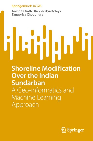 Anindita Nath, Bappaditya Koley, Tanupriya Choudhury - Shoreline Modification Over the Indian Sundarban, Häftad
