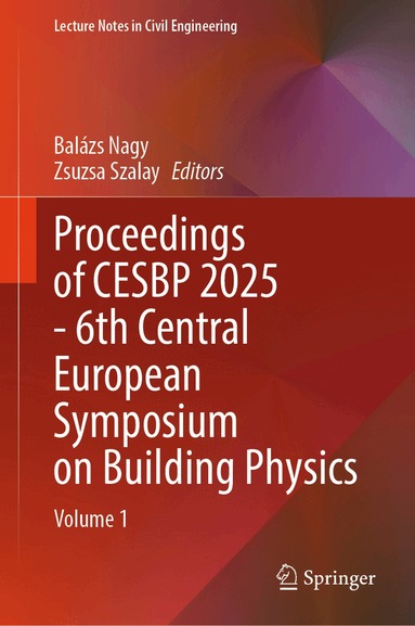 Balázs Nagy, Zsuzsa Szalay - Proceedings of CESBP 2025 - 6th Central European Symposium on Building Physics, Inbunden