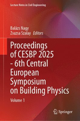 Balázs Nagy, Zsuzsa Szalay - Proceedings of CESBP 2025 - 6th Central European Symposium on Building Physics, Inbunden