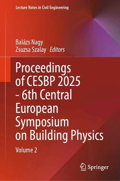 Balázs Nagy, Zsuzsa Szalay - Proceedings of CESBP 2025 - 6th Central European Symposium on Building Physics, Inbunden