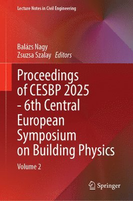 Balázs Nagy, Zsuzsa Szalay - Proceedings of CESBP 2025 - 6th Central European Symposium on Building Physics, Inbunden