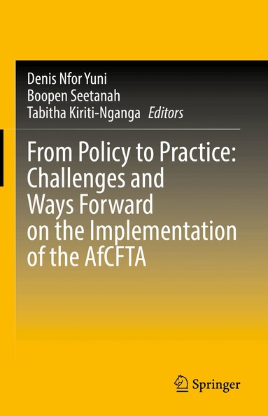 Denis Nfor Yuni, Boopen Seetanah, Tabitha Kiriti-Nganga - From Policy to Practice: Challenges and Ways Forward on the Implementation of the AfCFTA, Inbunden