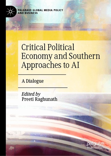 Preeti Raghunath - Critical Political Economy and Southern Approaches to AI, Inbunden