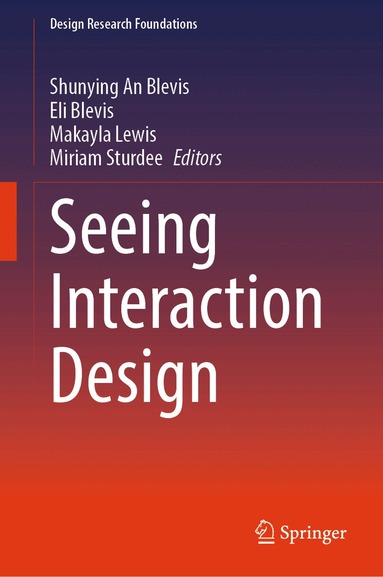 Shunying An Blevis, Eli Blevis, Makayla Lewis, Miriam Sturdee - Seeing Interaction Design, Inbunden