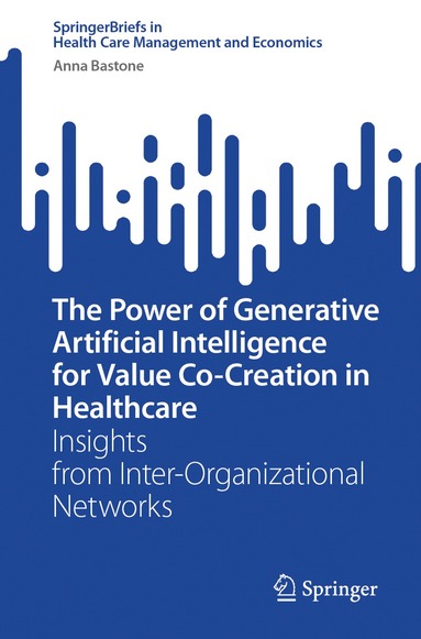 Anna Bastone - Power of Generative Artificial Intelligence for Value Co-Creation in Healthcare, Häftad