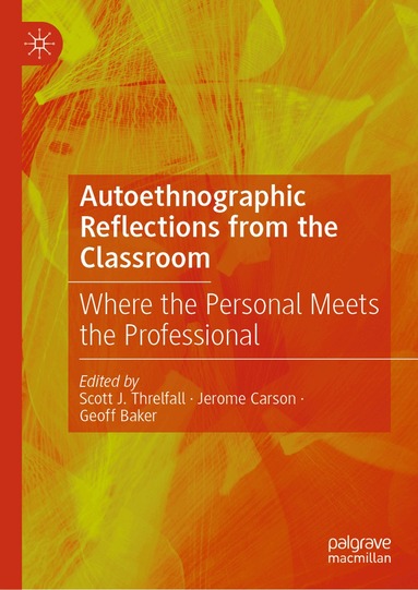Scott J. Threlfall, Jerome Carson, Geoff Baker - Autoethnographic Reflections from the Classroom, Inbunden