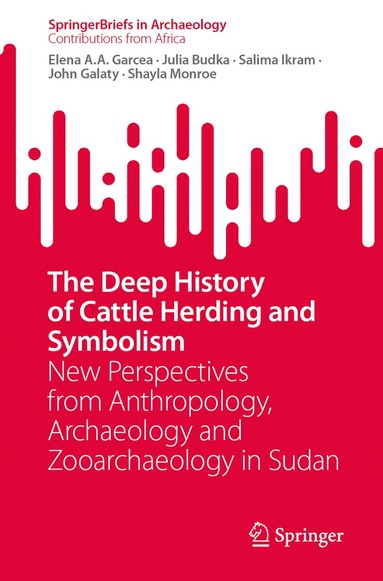 Elena A.A. Garcea, Julia Budka, Salima Ikram, John Galaty, Shayla Monroe - Deep History of Cattle Herding and Symbolism, Häftad