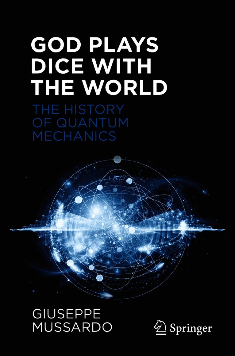 God Plays Dice with the World - The History of Quantum Mechanics