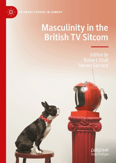 Robert Shail, Steven Gerrard - Masculinity in the British TV Sitcom, Inbunden