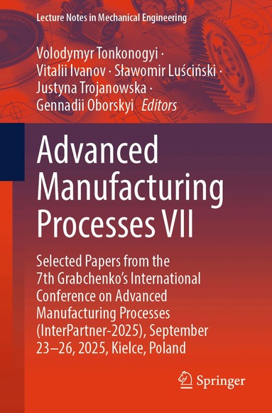 Volodymyr Tonkonogyi, Vitalii Ivanov, Sławomir Luściński, Justyna Trojanowska, Gennadii Oborskyi - Advanced Manufacturing Processes VII, Häftad