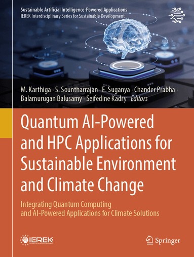 M. Karthiga, S. Sountharrajan, E. Suganya, Chander Prabha, Balamurugan Balusamy, Seifedine Kadry - Quantum AI-Powered and HPC Applications for Sustainable Environment and Climate Change, Inbunden