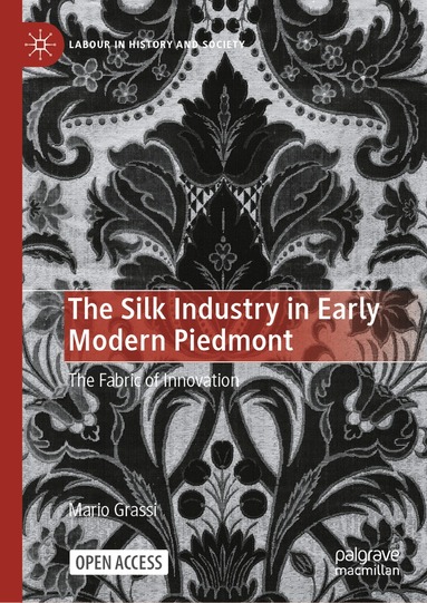 Mario Grassi - Silk Industry in Early Modern Piedmont, Inbunden