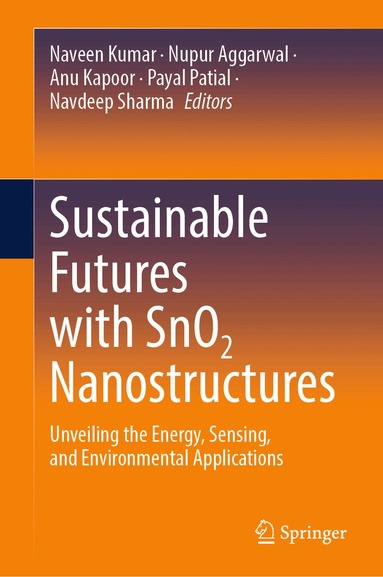 Naveen Kumar, Nupur Aggarwal, Anu Kapoor, Payal Patial, Navdeep Sharma - Sustainable Futures with SnO2 Nanostructures, Inbunden