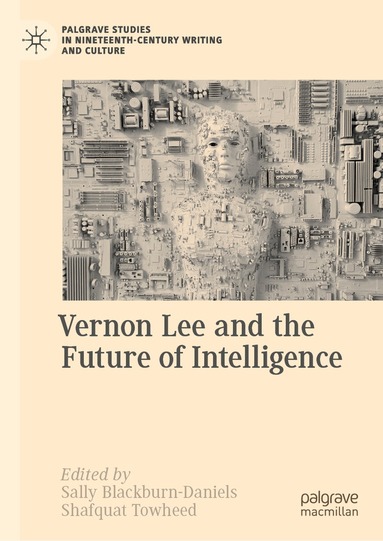 Sally Blackburn-Daniels, Shafquat Towheed - Vernon Lee and the Future of Intelligence, Inbunden