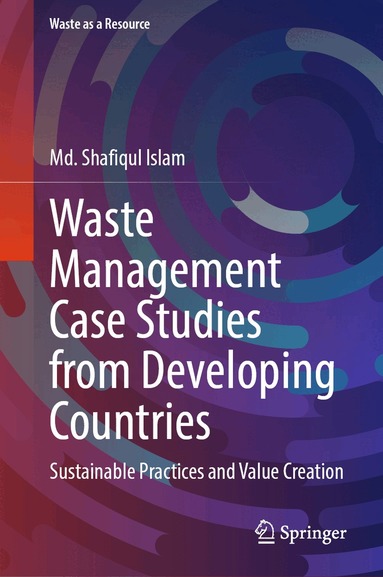 Md. Shafiqul Islam - Waste Management Case Studies from Developing Countries, Inbunden