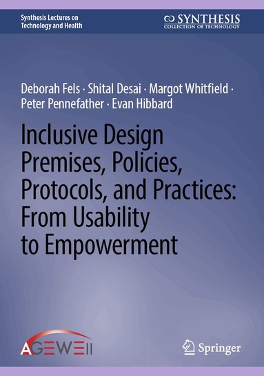 Deborah Fels, Shital Desai, Margot Whitfield, Peter Pennefather, Evan Hibbard - Inclusive Design Premises, Policies, Protocols, and Practices: From Usability to Empowerment, Inbunden