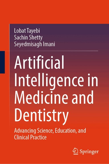 Lobat Tayebi, Sachin Shetty, Seyedmisagh Imani - Artificial Intelligence in Medicine and Dentistry, Inbunden