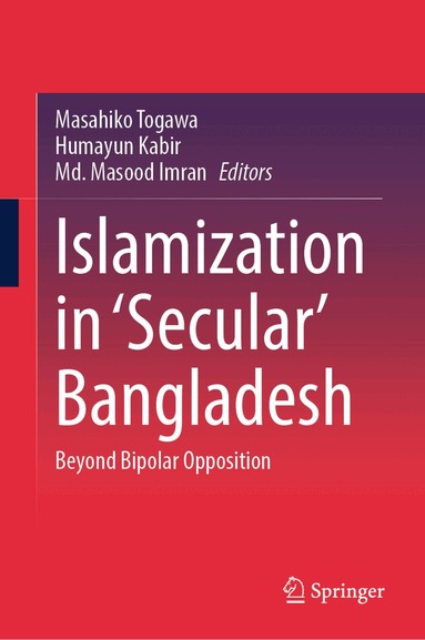 Masahiko Togawa, Humayun Kabir, Md. Masood Imran - Islamization in ‘Secular’ Bangladesh, Inbunden