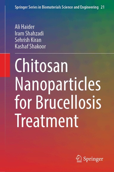 Ali Haider, Iram Shahzadi, Sehrish Kiran, Kashaf Shakoor - Chitosan Nanoparticles for Brucellosis Treatment, Inbunden