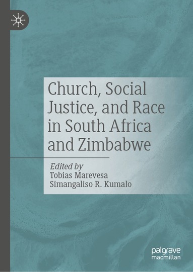 Tobias Marevesa, Simangaliso R. Kumalo - Church, Social Justice, and Race in South Africa and Zimbabwe, Inbunden