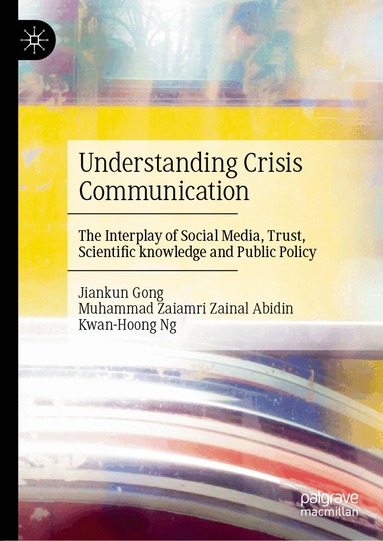 Jiankun Gong, Muhammad Zaiamri Zainal Abidin, Kwan Hoong Ng - Understanding Crisis Communication, Inbunden