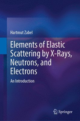 Elements of Elastic Scattering by X-Rays, Neutrons, and Electrons
