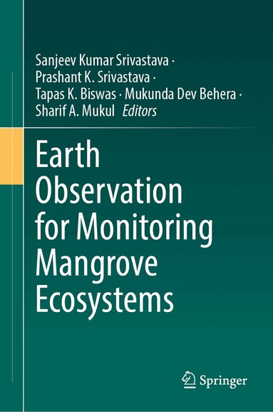 Sanjeev Kumar Srivastava, Prashant K. Srivastava, Tapas K. Biswas, Mukunda Dev Behera, Sharif A. Mukul - Earth Observation for Monitoring Mangrove Ecosystems, Inbunden