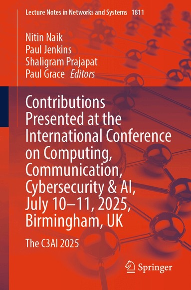 Nitin Naik, Paul Jenkins, Shaligram Prajapat, Paul Grace - Contributions Presented at the International Conference on Computing, Communication, Cybersecurity & AI, July 10–11, 2025, Birmingham, UK, Häftad
