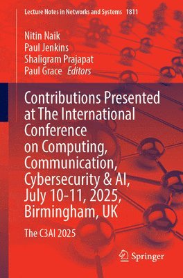 Contributions Presented at The International Conference on Computing, Communication, Cybersecurity & AI, July 10-11, 2025, Birmingham, UK