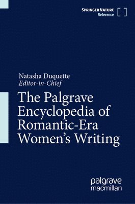 The Palgrave Encyclopedia of Romantic-Era Women's Writing