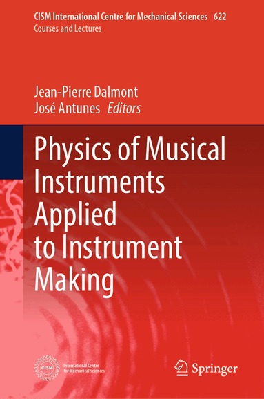 Jean-Pierre Dalmont, José Antunes - Physics of Musical Instruments Applied to Instrument Making, Inbunden