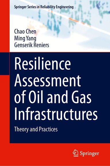 Chao Chen, Ming Yang, Genserik Reniers - Resilience Assessment of Oil and Gas Infrastructures, Inbunden