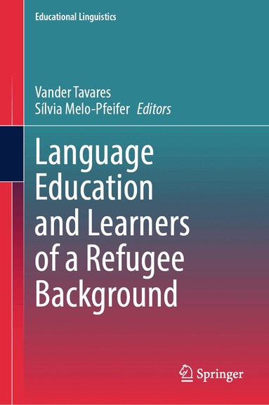 Vander Tavares, Sílvia Melo-Pfeifer - Language Education and Learners of a Refugee Background, Inbunden