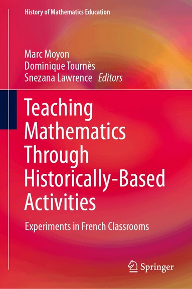 Marc Moyon, Dominique Tournès, Snezana Lawrence - Teaching Mathematics Through Historically-Based Activities, Inbunden