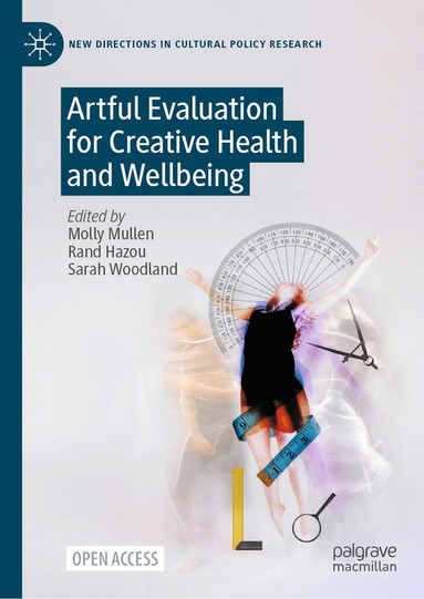 Molly Mullen, Rand Hazou, Sarah Woodland - Artful Evaluation for Creative Health and Wellbeing, Inbunden