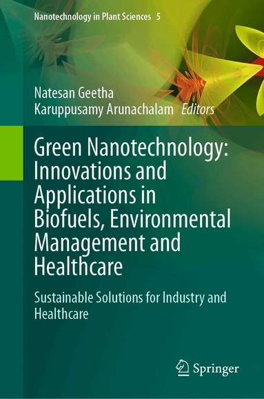 Natesan Geetha, Karuppusamy Arunachalam - Green Nanotechnology: Innovations and Applications in Biofuels, Environmental Management and Healthcare, Inbunden